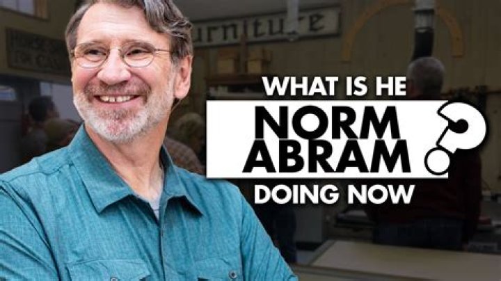 
Where is Norm Abram today? What is he doing now? 